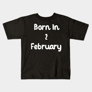 Born In 2 February Kids T-Shirt